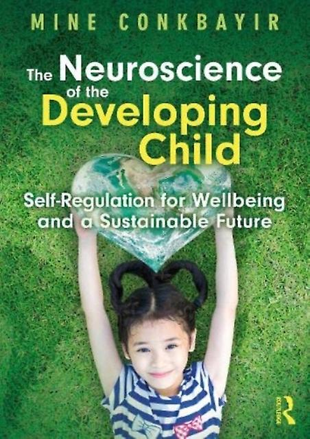 The Neuroscience Of The Developing Child by Mine Conkbayir Paperback