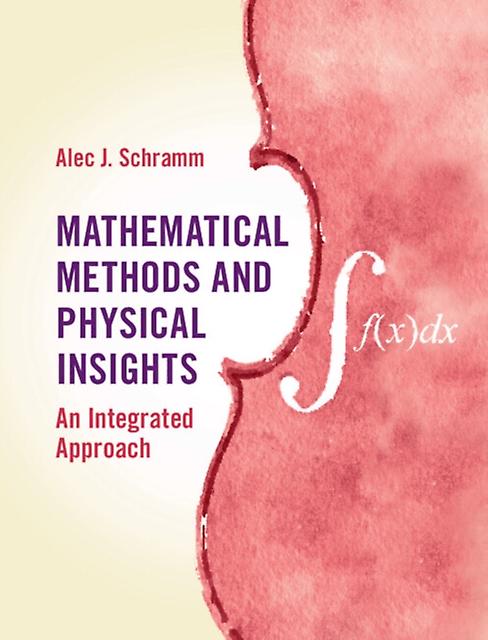 Mathematical Methods And Physical Insights by Schramm & Alec J. Occidental College & Los Angeles Hardback Book