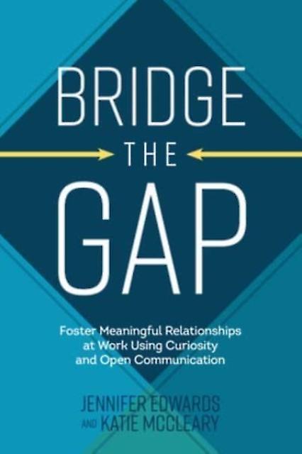 Bridge The Gap Breakthrough Communication Tools To Transform Work Relationships by Katie McCleary Hardback Book