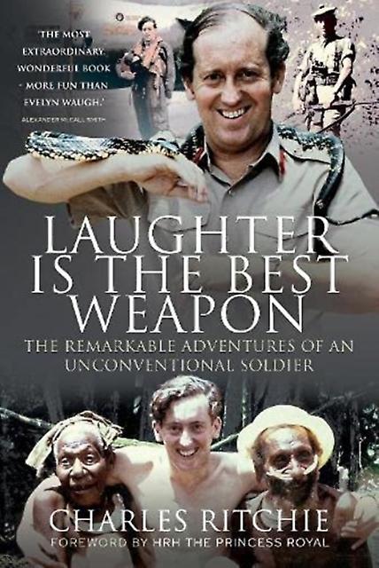 Laughter Is The Best Weapon The Remarkable Adventures Of An Unconventional Soldi by Charles Ritchie Paperback Book
