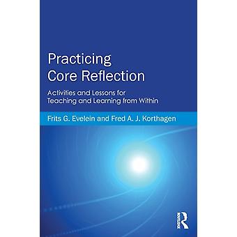 Practicing Core Reflection Activities And Lessons For Teaching And Learning From - Frits G. Evelein