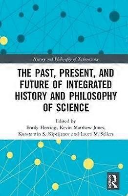 The Past Present and Future of Integrated History and Philosophy of Science