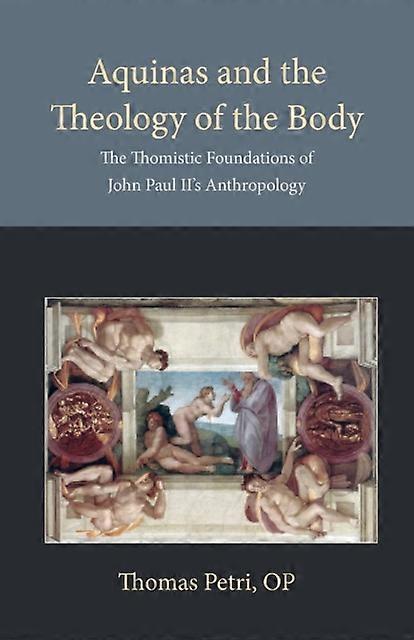 Aquinas And The Theology Of The Body by Thomas Petri Paperback Book
