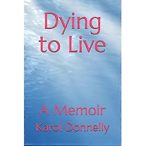 Dying to Live: A Memoir