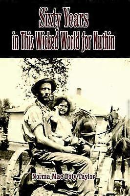 Sixty Years in This Wicked World for Nuthin