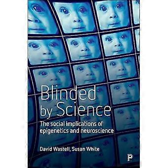 Blinded by Science The Social Implications of Epigenetics and Neuroscience
