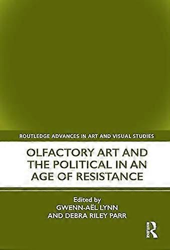 Olfactory Art and the Political in an Age of Resistance