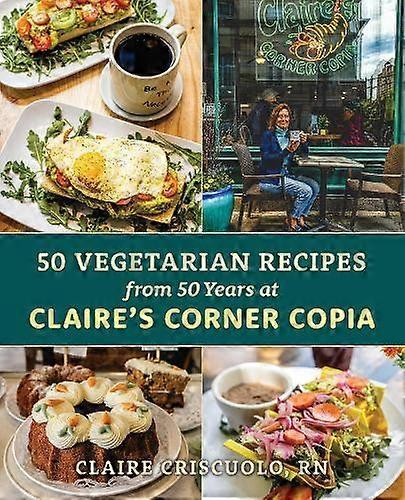50 Vegetarian Recipes From 50 Years At Claires Corner Copia by Claire Criscuolo Paperback Book