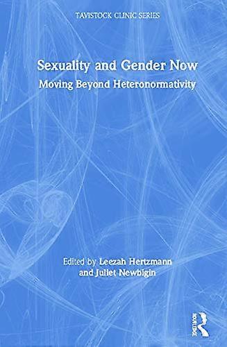 Sexuality and Gender Now: Moving Beyond Heteronormativity