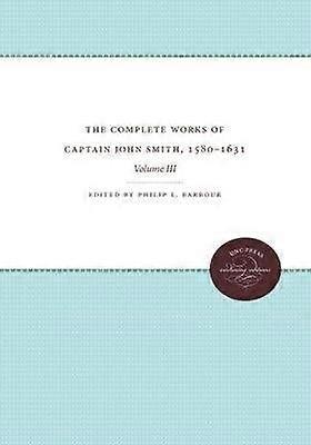 The Complete Works of Captain John Smith 1580-1 - Volume III