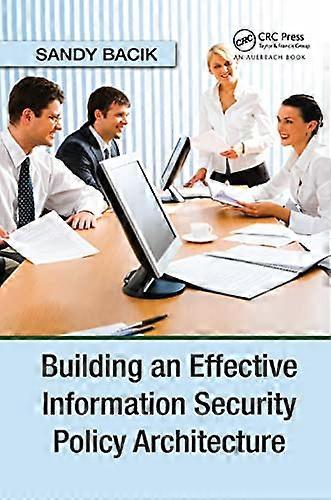 Building an Effective Information Security Policy Architecture