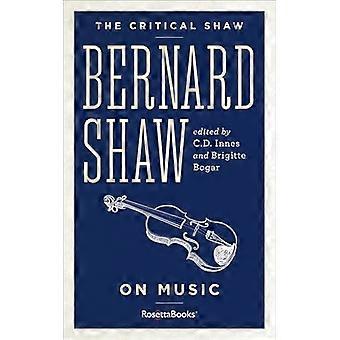 The Critical Shaw: On Music (Critical Shaw Collection)