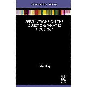 Spekulationen über die Frage: Was ist Wohnen? (Routledge-Fokus auf Wohnen und Philosophie)