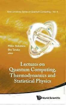 Lectures On Quantum Computing Thermody & Statistical Phys - NAKAHARA MIKIO