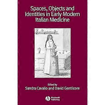 Spaces Objects and Identities in Early Modern Italian Medicine
