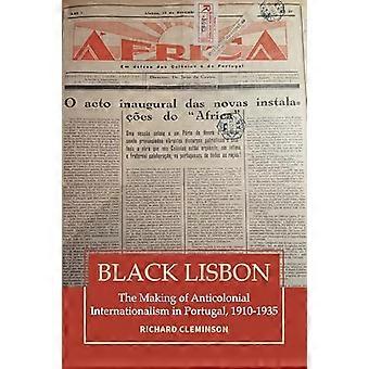 Black Lisbon The Making of Anticolonial Internationalism in Portugal 1910 1935