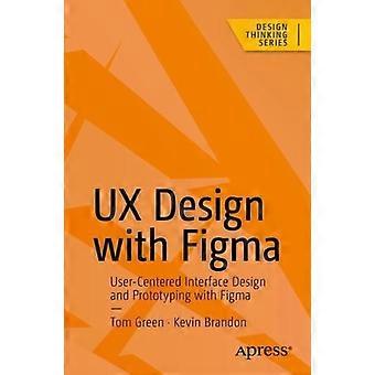 Ux Design With Figma User-centered Interface Design And Prototyping With Figma - Tom Green - Paperback - en Book