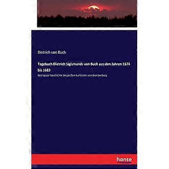 Tagebuch Dietrich Sigismunds Von Buch Aus Den Jahren 1674 Bis 1683beitrag Zur Ge - Dietrich von Buch - Paperback - English Book - History