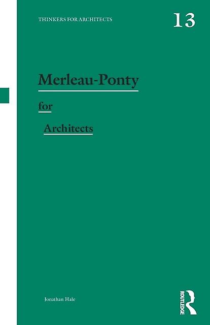 Merleau-ponty For Architects by Jonathan Hale Paperback