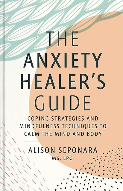 The Anxiety Healers Guide by Seponara & Alison & MS & LPC Paperback Book