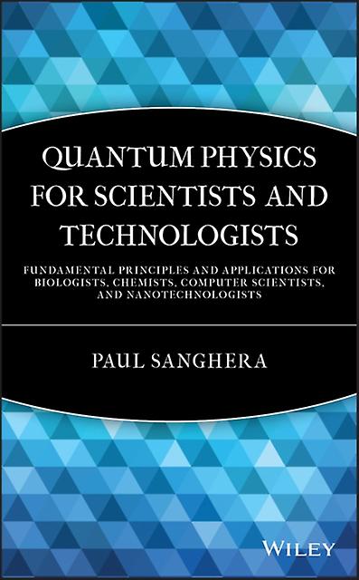 Quantum Physics For Scientists And Technologists by Paul Sanghera Hardback Book