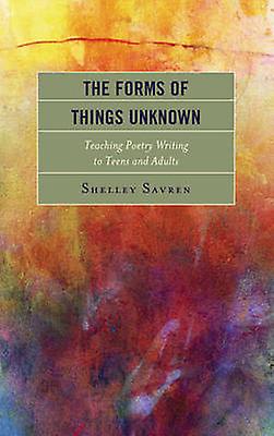 The Forms Of Things Unknown by Shelley Savren Paperback Book