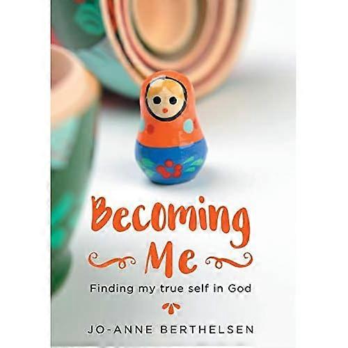 Becoming Me: Finding My True Self in God