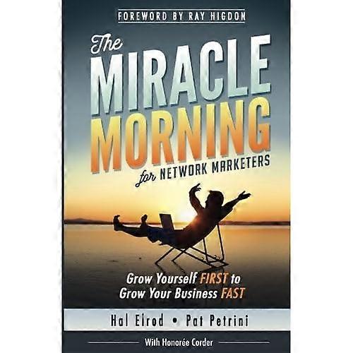 The Miracle Morning for Network Marketers: Grow Yourself FIRST to Grow Your Business Fast
