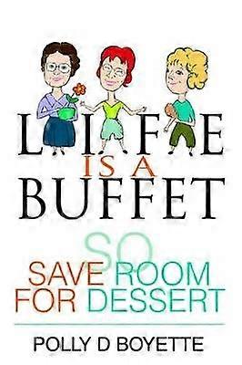Life is a Buffet So Save Room for Dessert