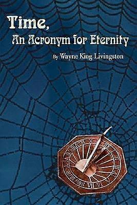 Time An Acronym for Eternity