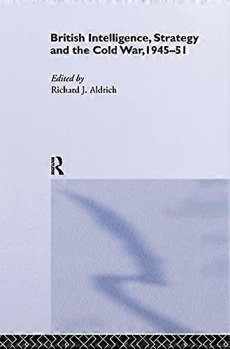 British Intelligence Strategy and the Cold War 1945 51