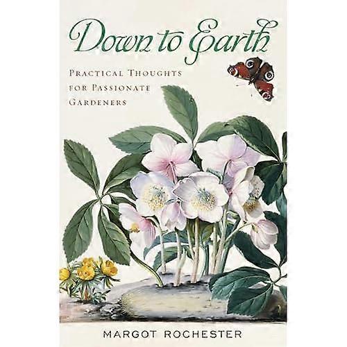 Down to Earth: Practical Thoughts for Passionate Gardeners