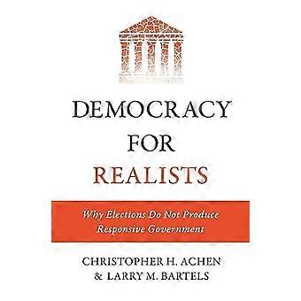 Democracia para realistas: por qué las elecciones no producen respuesta gobierno (estudios de Princeton en comportamiento político)
