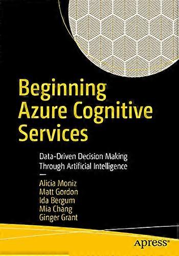 Beginning Azure Cognitive Services: Data-Driven Decision Making Through Artificial Intelligence