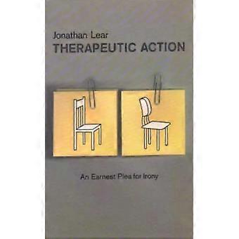 Therapeutic Action An Earnest Plea For Irony - Jonathan Lear