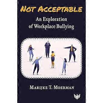 Not Acceptable An Exploration of Workplace Bullying