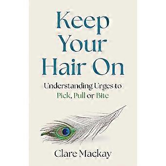 Keep Your Hair On Understanding Urges to Pick Pull or Bite