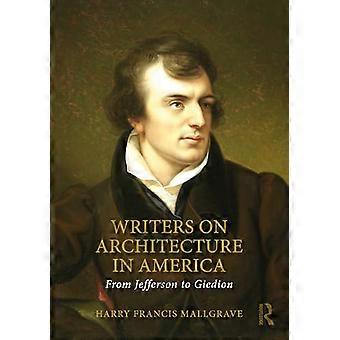 Writers on Architecture in America From Jefferson to Giedion