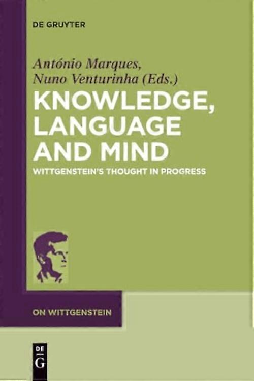 Knowledge, Language and Mind : Wittgenstein's Thought in Progress