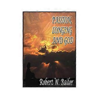 Passion Longing And God The Meaning Of God Exists For Me - Robert W. Bailor - Paperback - en Book