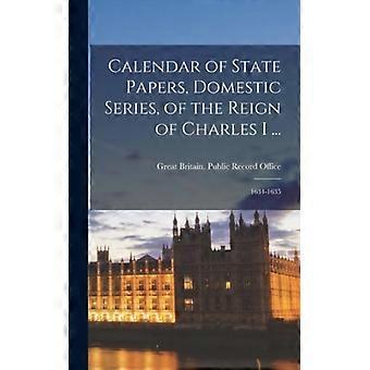 Calendar Of State Papers Domestic Series Of The Reign Of Charles I. 1634 - Creative Media Partners LLC - Hardcover - English Book - History