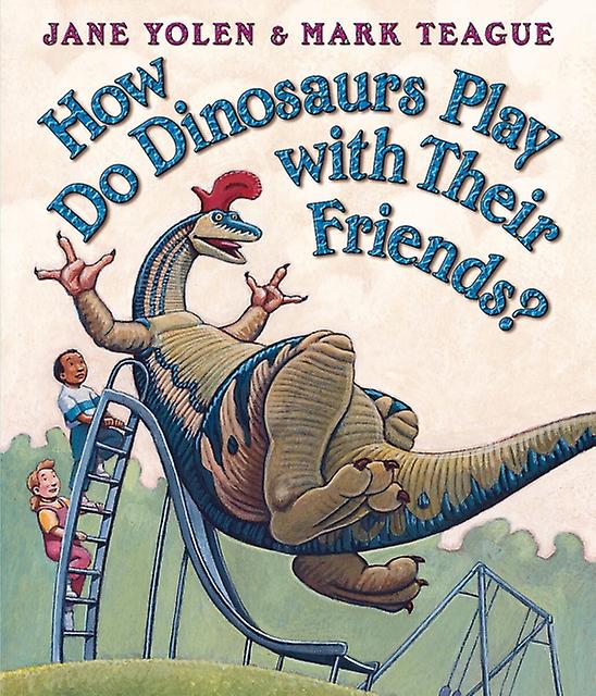 How Do Dinosaurs Play With Their Friends by Jane Yolen & Mark Teague Board book Book