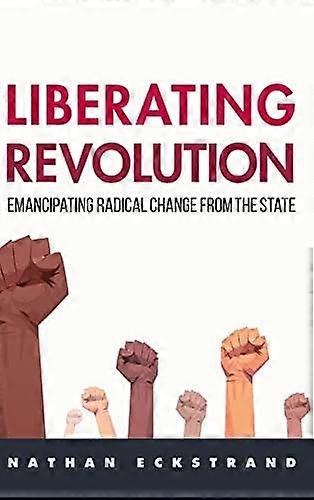 Liberating Revolution by Nathan Eckstrand Hardback Book