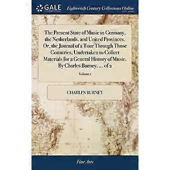 The Present State Of Music In Germany The Netherlands And United Provinces - Charles Burney