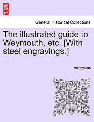 The illustrated guide to Weymouth etc With steel engravings