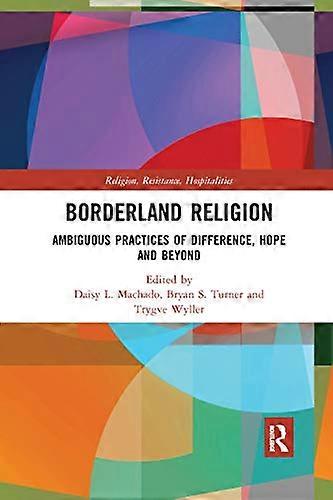 Borderland Religion: Ambiguous practices of difference hope and beyond