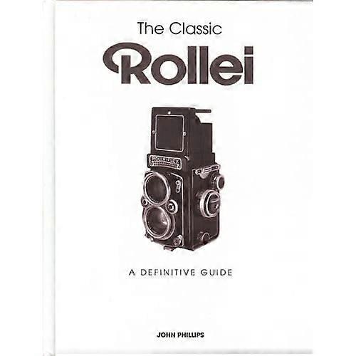 Die klassischen Rollei: Eine Definitive Leitfaden. von John Phillips