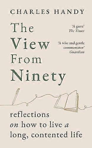 The View From Ninety by Charles Handy Hardback Book
