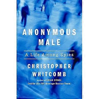 Anonymer Mann : Ein Leben unter Spionen