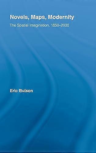 Novels Maps Modernity: The Spatial Imagination 1850 2000